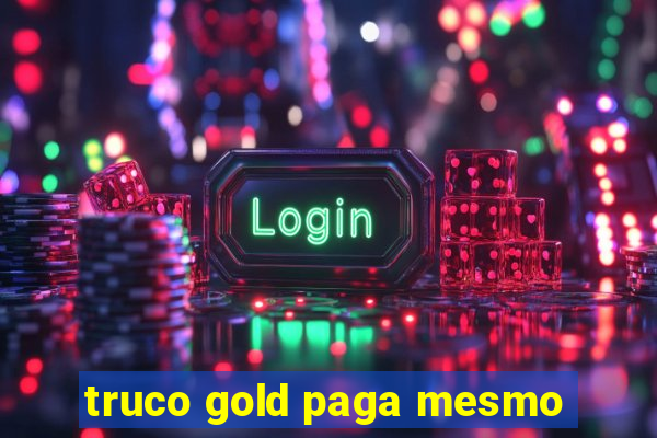 truco gold paga mesmo